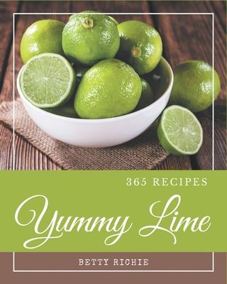 365 Yummy Lime Recipes: Yummy Lime Cookbook - T... B08J5CZ78H Book Cover