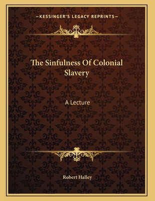 The Sinfulness Of Colonial Slavery: A Lecture 1163074888 Book Cover