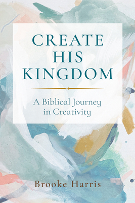 Create His Kingdom: A Biblical Journey in Creat... B0GTWTLQV7 Book Cover