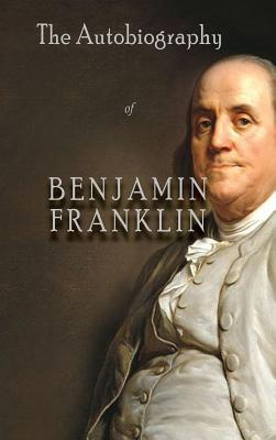 The Autobiography of Benjamin Franklin 1609425111 Book Cover