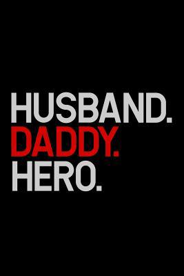Husband. Daddy. Hero.: 6x9 120 pages dot grid Y... 1075762979 Book Cover