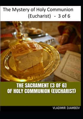 THE SACRAMENT [3 of 6] OF HOLY COMMUNION (EUCHARIST) (THE SACRAMENT OF HOLY COMMUNION (EUCHARIST)) B086MHMMCW Book Cover