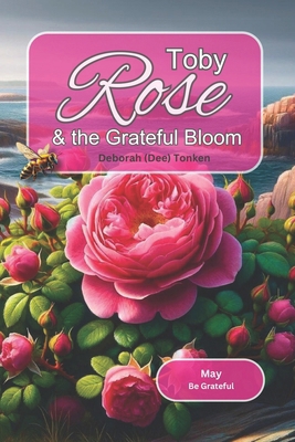 Toby Rose and the Grateful Bloom: May: Be Grateful B0DB8CBD5G Book Cover