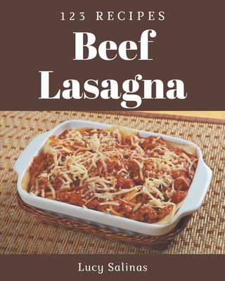 123 Beef Lasagna Recipes: Happiness is When You... B08P29L9YG Book Cover
