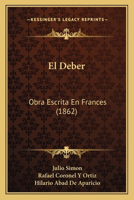 El Deber: Obra Escrita En Frances (1862) [Spanish] 1168466741 Book Cover