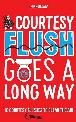 A Courtesy Flush Goes a Long Way: 10 Courtesy F... 069246154X Book Cover