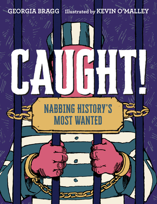 Caught!: Nabbing History's Most Wanted 1524767441 Book Cover