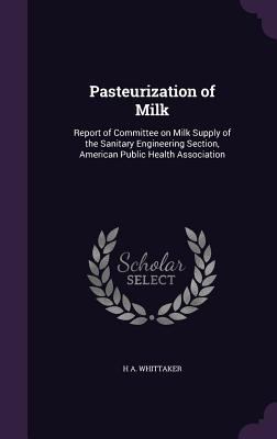 Pasteurization of Milk: Report of Committee on ... 1355913632 Book Cover