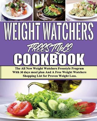 Weight Watchers Freestyle Cookbook: The All New Weight Watchers Freestyle Program with 30 Days Meal Plan and a Free Weight Watchers Shopping List for Proven Weight Loss 1729865046 Book Cover