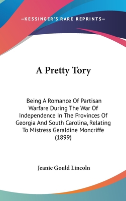 A Pretty Tory: Being A Romance Of Partisan Warf... 0548982406 Book Cover