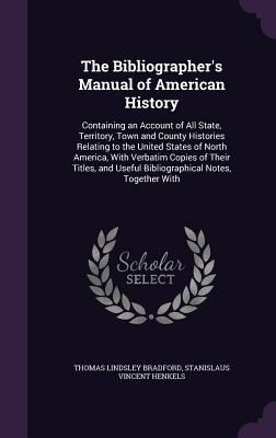The Bibliographer's Manual of American History:... 1358003513 Book Cover