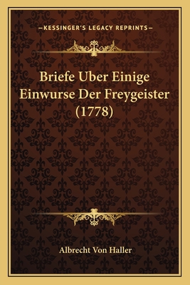 Briefe Uber Einige Einwurse Der Freygeister (1778) [German] 116591560X Book Cover