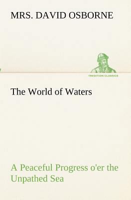 The World of Waters A Peaceful Progress o'er th... 3849173046 Book Cover