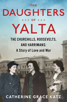 The Daughters of Yalta: The Churchills, Rooseve... 0358117852 Book Cover