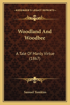 Woodland And Woodbee: A Tale Of Manly Virtue (1... 1165152517 Book Cover