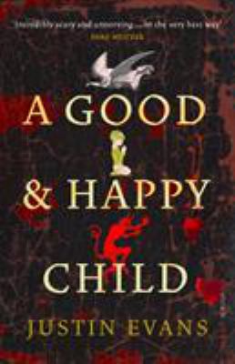 A Good and Happy Child. Justin Evans 0099520311 Book Cover