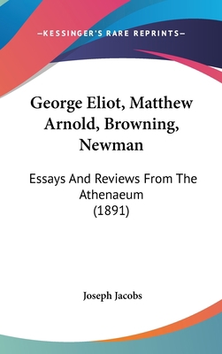 George Eliot, Matthew Arnold, Browning, Newman:... 1436578027 Book Cover