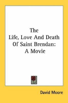 The Life, Love And Death Of Saint Brendan: A Movie 1430498854 Book Cover