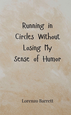 Running in Circles Without Losing My Sense of H... 3690857163 Book Cover