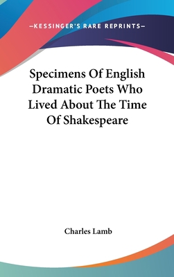 Specimens of English Dramatic Poets Who Lived a... 0548243018 Book Cover