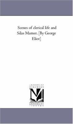 Scenes of Clerical Life and Silas Marner. [By G... 1425556590 Book Cover