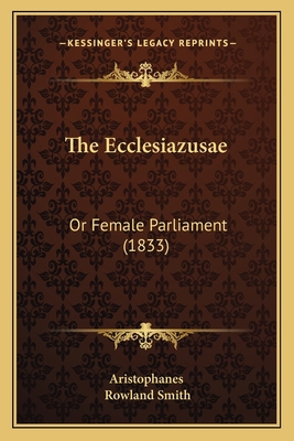 The Ecclesiazusae: Or Female Parliament (1833) 1165761149 Book Cover