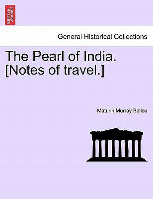 The Pearl of India. [Notes of Travel.] 1241157014 Book Cover