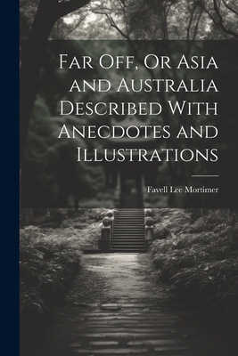 Far Off, Or Asia and Australia Described With A... 1022189166 Book Cover