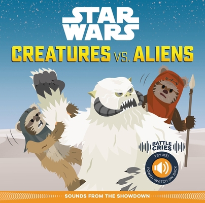Star Wars Battle Cries: Creatures vs. Aliens: S... 0760364044 Book Cover