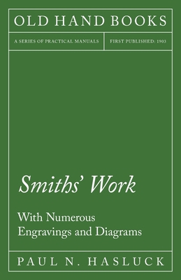 Smiths' Work - With Numerous Engravings and Dia... 1528702964 Book Cover