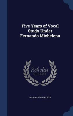 Five Years of Vocal Study Under Fernando Michelena 1340202018 Book Cover