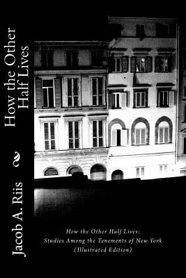 How the Other Half Lives: Studies Among the Ten... 1611040620 Book Cover