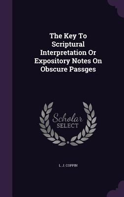 The Key To Scriptural Interpretation Or Exposit... 1346999864 Book Cover