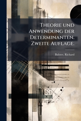 Theorie und Anwendung der Determinanten. Zweite... [German] 1245192671 Book Cover