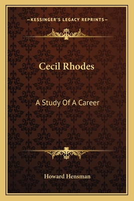 Cecil Rhodes: A Study Of A Career 1163111503 Book Cover