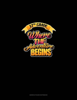 12th Grade Where the Adventure Begins: Genkouyo... 1710178477 Book Cover