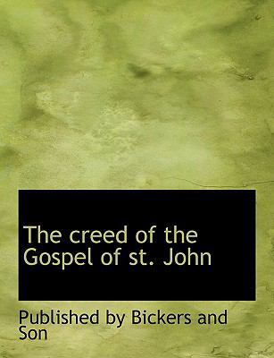 The Creed of the Gospel of St. John [Large Print] 0554603764 Book Cover