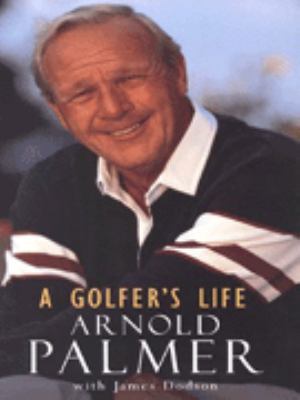 A Golfer's Life: Arnold Palmer 071267926X Book Cover
