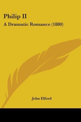 Philip II: A Dramatic Romance (1880) 1437099076 Book Cover