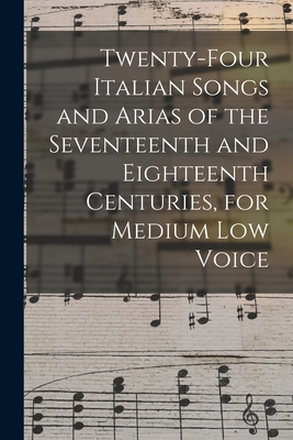 Twenty-four Italian Songs and Arias of the Seve... 101608515X Book Cover