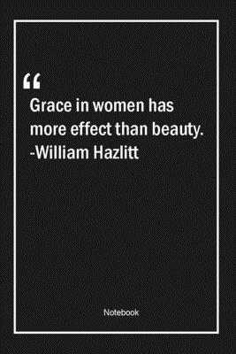 Paperback Grace in women has more effect than beauty. -William Hazlitt: Lined Gift Notebook With Unique Touch | Journal | Lined Premium 120 Pages |beauty Quotes| Book