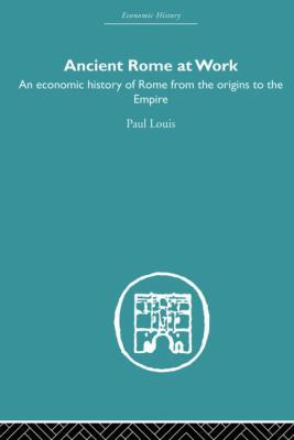 Ancient Rome at Work: An Economic History of Ro... 0415852633 Book Cover