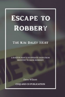 Escape to Robbery - The Kim Daley Heist: A Bost...            Book Cover