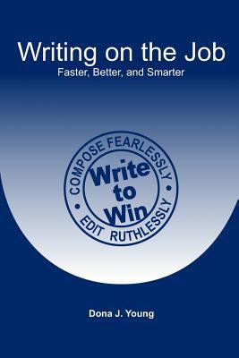 Writing on the Job: Faster, Better, and Smarter 148252046X Book Cover