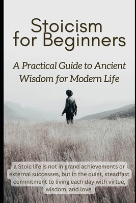 Stoicism for Beginners: A Practical Guide to An... B0DGT578SK Book Cover