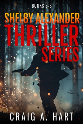 The Shelby Alexander Thriller Series: Books 5-8 B0G2KXWGQJ Book Cover