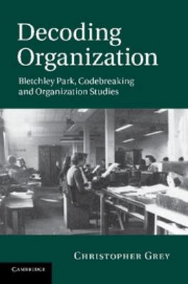 Decoding Organization: Bletchley Park, Codebrea... 0511794185 Book Cover