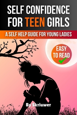 Self Confidence for Teen Girls: A Self Help Gui... 3759891411 Book Cover