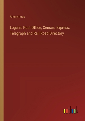 Logan's Post Office, Census, Express, Telegraph... 3368844903 Book Cover