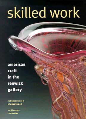 Skilled Work: American Craft in the Renwick Gal... 1560988312 Book Cover